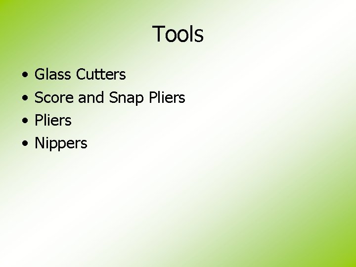 Tools • • Glass Cutters Score and Snap Pliers Nippers 