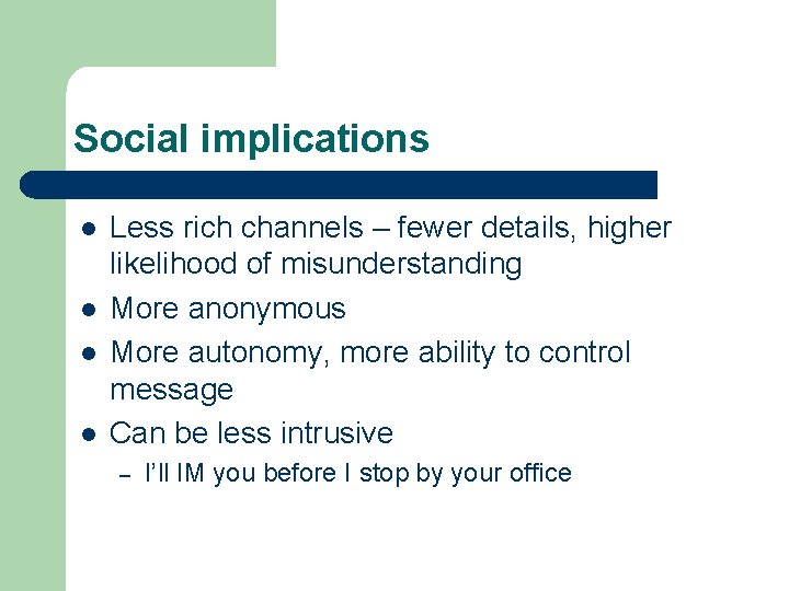 Social implications l l Less rich channels – fewer details, higher likelihood of misunderstanding