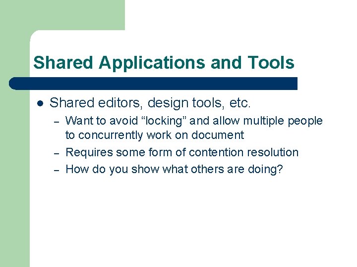 Shared Applications and Tools l Shared editors, design tools, etc. – – – Want
