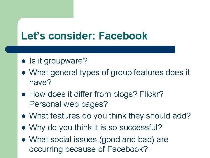 Let’s consider: Facebook l l l Is it groupware? What general types of group