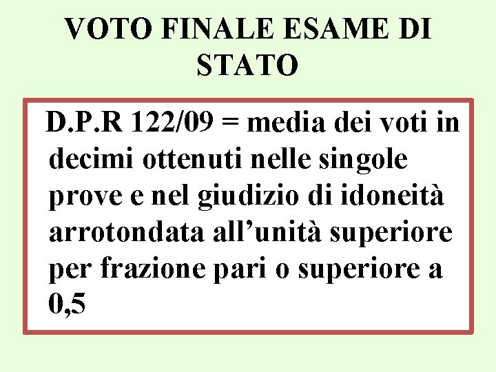 VOTO FINALE ESAME DI STATO D. P. R 122/09 = media dei voti in