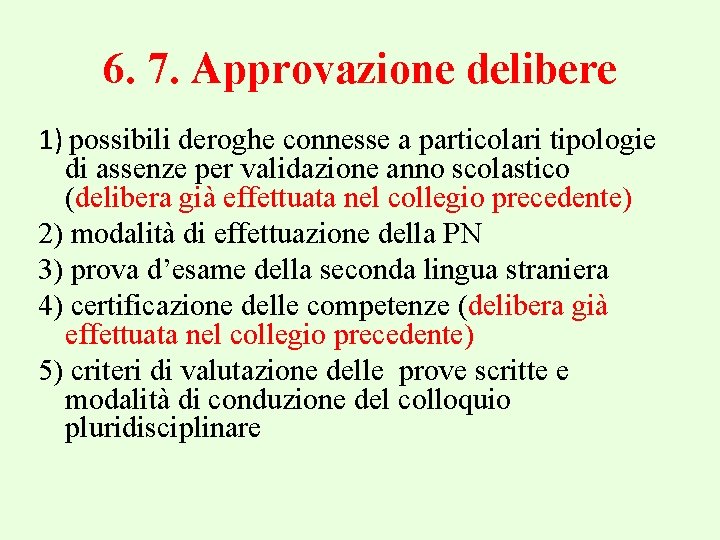 6. 7. Approvazione delibere 1) possibili deroghe connesse a particolari tipologie di assenze per