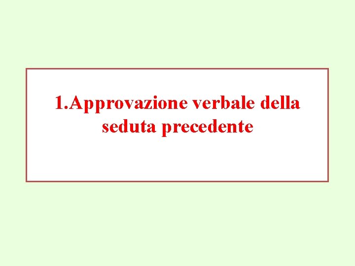 1. Approvazione verbale della seduta precedente 