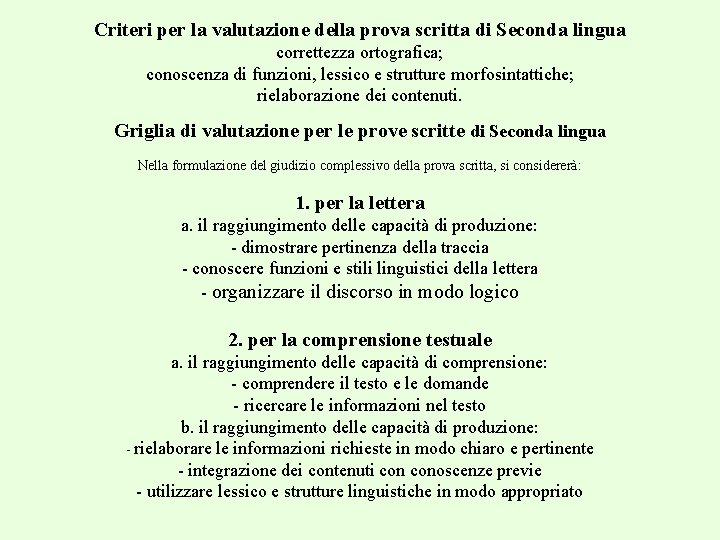 Criteri per la valutazione della prova scritta di Seconda lingua correttezza ortografica; conoscenza di