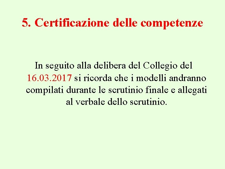 5. Certificazione delle competenze In seguito alla delibera del Collegio del 16. 03. 2017