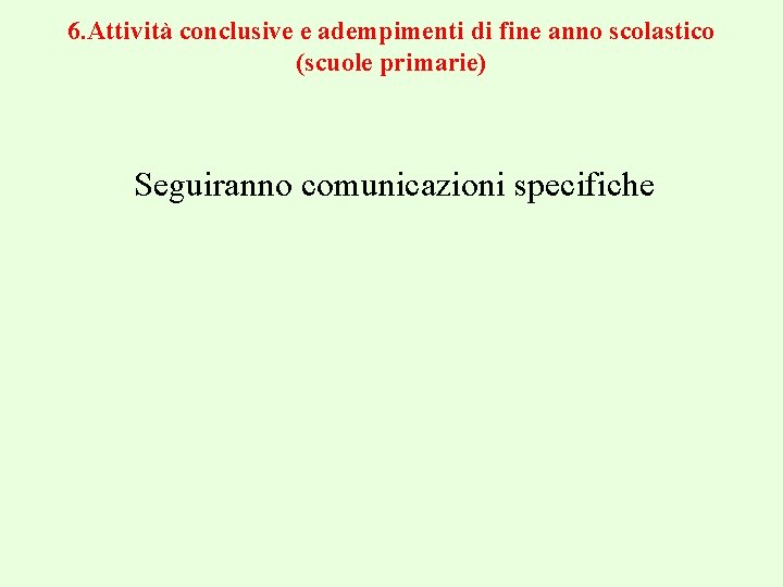 6. Attività conclusive e adempimenti di fine anno scolastico (scuole primarie) Seguiranno comunicazioni specifiche