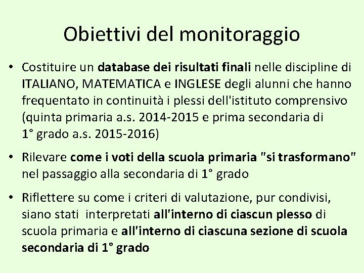Obiettivi del monitoraggio • Costituire un database dei risultati finali nelle discipline di ITALIANO,