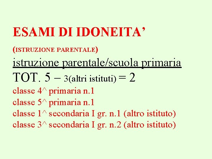 ESAMI DI IDONEITA’ (ISTRUZIONE PARENTALE) istruzione parentale/scuola primaria TOT. 5 – 3(altri istituti) =