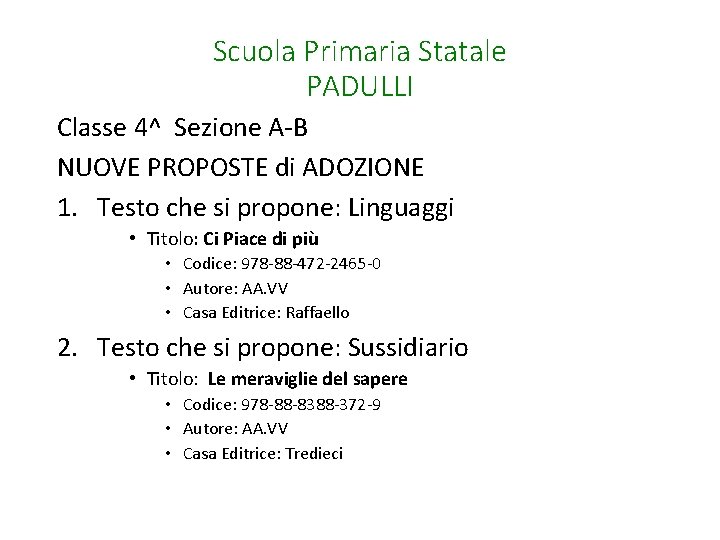 Scuola Primaria Statale PADULLI Classe 4^ Sezione A-B NUOVE PROPOSTE di ADOZIONE 1. Testo