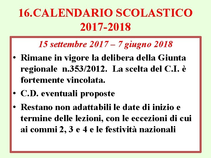 16. CALENDARIO SCOLASTICO 2017 -2018 15 settembre 2017 – 7 giugno 2018 • Rimane