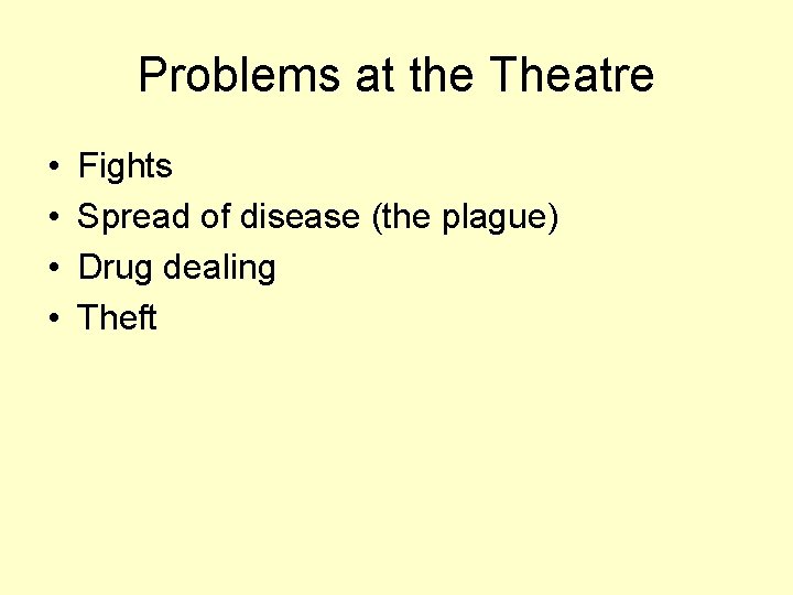 Problems at the Theatre • • Fights Spread of disease (the plague) Drug dealing