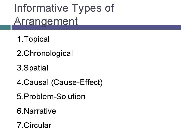 Informative Types of Arrangement 1. Topical 2. Chronological 3. Spatial 4. Causal (Cause-Effect) 5.