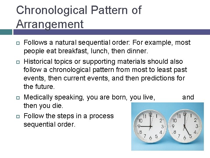 Chronological Pattern of Arrangement Follows a natural sequential order: For example, most people eat