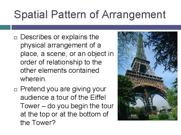 Spatial Pattern of Arrangement Describes or explains the physical arrangement of a place, a