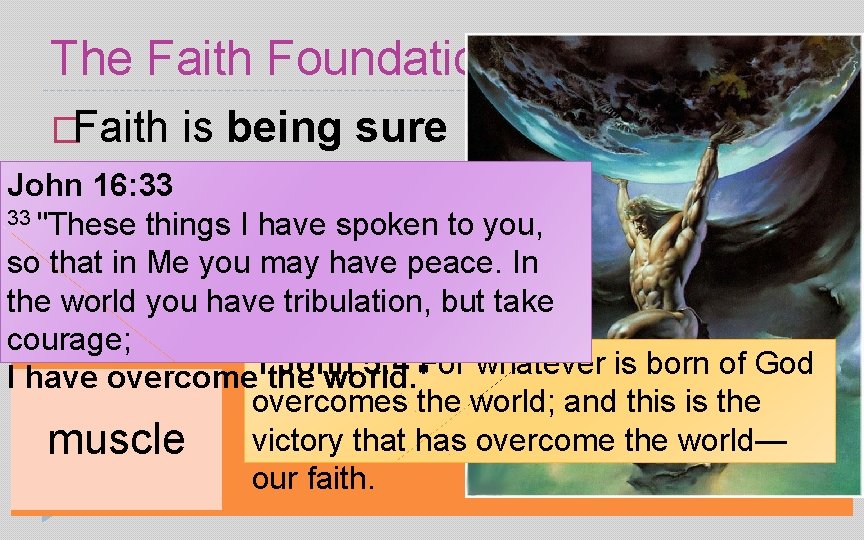 The Faith Foundation �Faith is being sure John 16: 33 33 "These things I