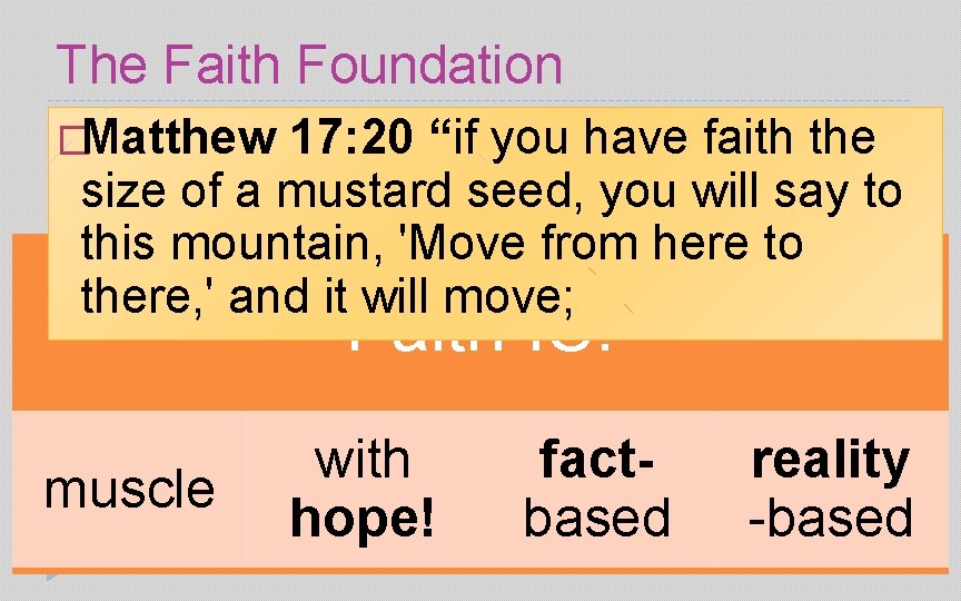 The Faith Foundation �Matthew 17: 20 “if you have faith the size of a