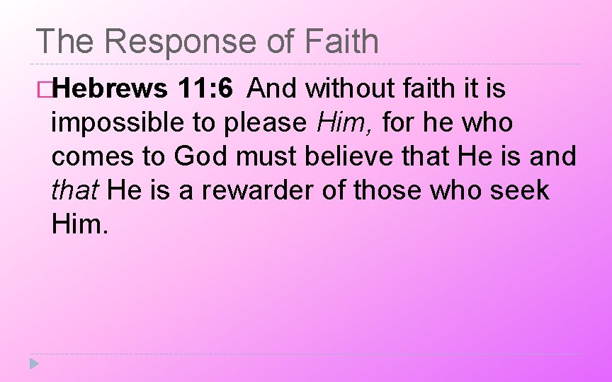 The Response of Faith �Hebrews 11: 6 And without faith it is impossible to