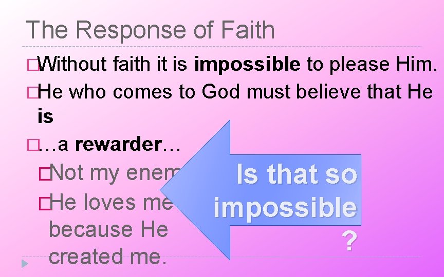 The Response of Faith �Without faith it is impossible to please Him. �He who