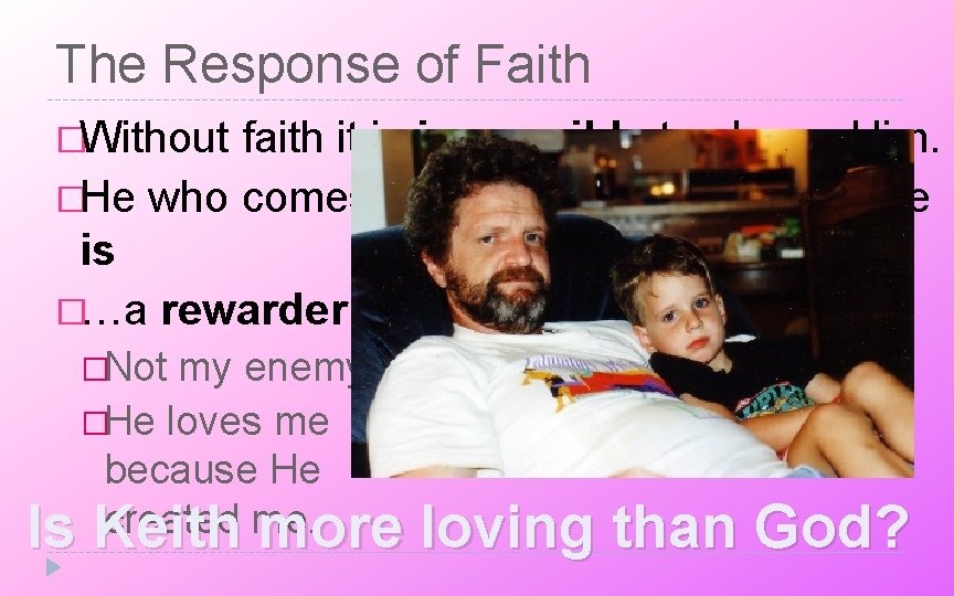 The Response of Faith �Without faith it is impossible to please Him. �He who