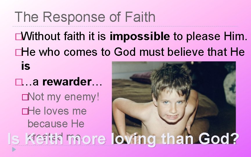 The Response of Faith �Without faith it is impossible to please Him. �He who