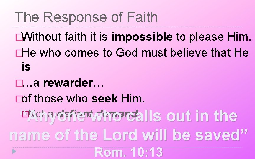 The Response of Faith �Without faith it is impossible to please Him. �He who