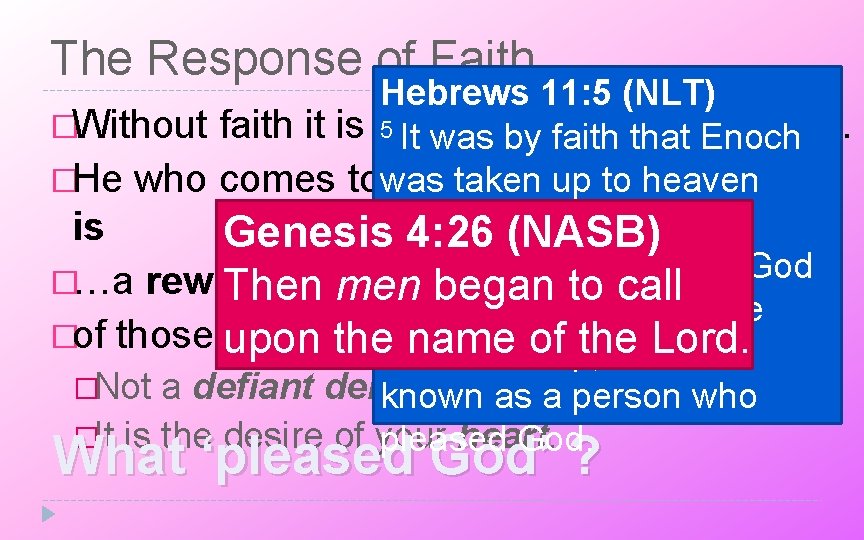 The Response of Faith Hebrews 11: 5 (NLT) 5 It was by faith �Without