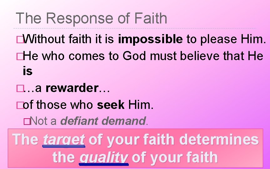 The Response of Faith �Without faith it is impossible to please Him. �He who