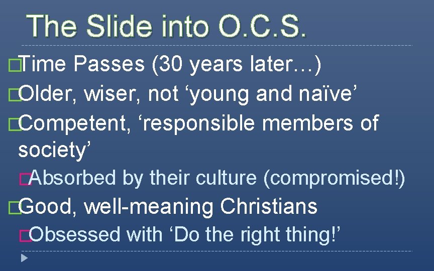 The Slide into O. C. S. �Time Passes (30 years later…) �Older, wiser, not