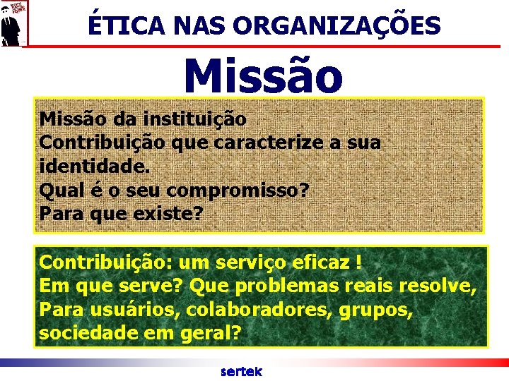 ÉTICA NAS ORGANIZAÇÕES Missão da instituição Contribuição que caracterize a sua identidade. Qual é