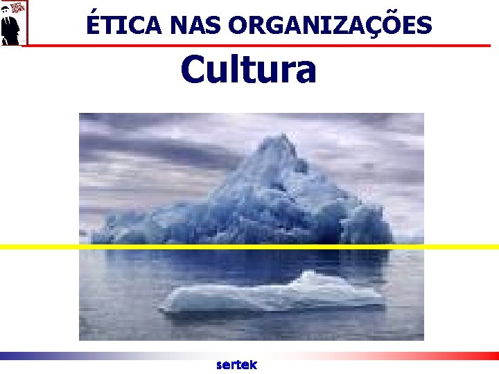 ÉTICA NAS ORGANIZAÇÕES Cultura sertek 