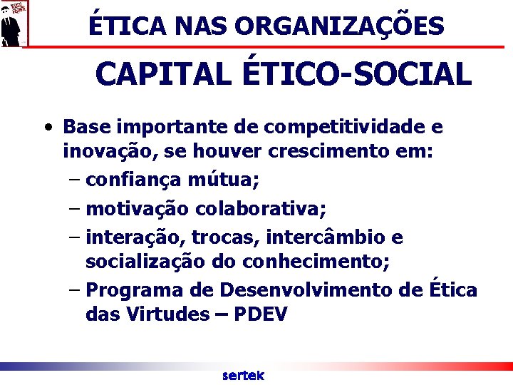 ÉTICA NAS ORGANIZAÇÕES CAPITAL ÉTICO-SOCIAL • Base importante de competitividade e inovação, se houver