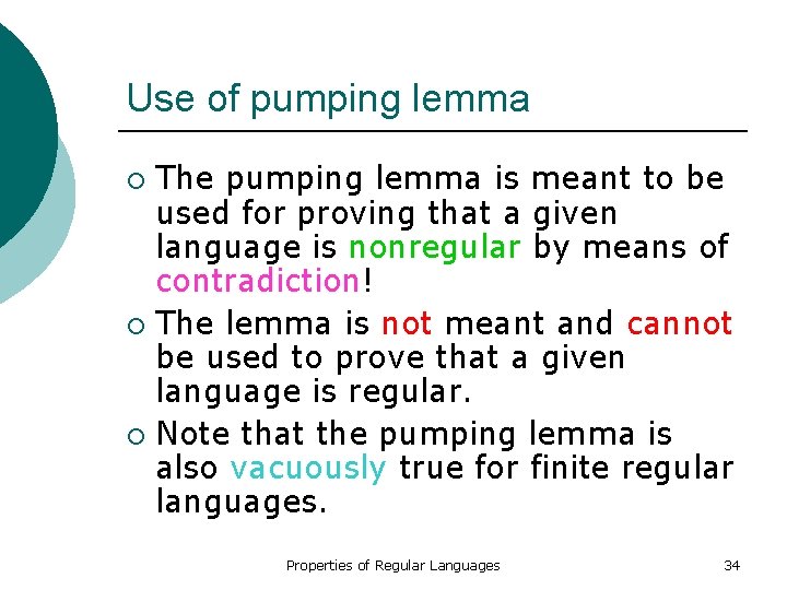Use of pumping lemma The pumping lemma is meant to be used for proving