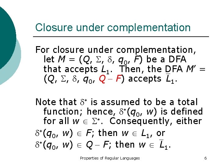 Closure under complementation For closure under complementation, let M = (Q, , , q