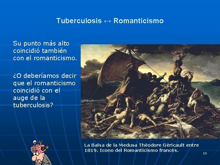 Tuberculosis ↔ Romanticismo Su punto más alto coincidió también con el romanticismo. ¿O deberíamos