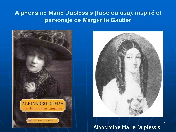 Alphonsine Marie Duplessis (tuberculosa), inspiró el personaje de Margarita Gautier Alphonsine Marie Duplessis 16