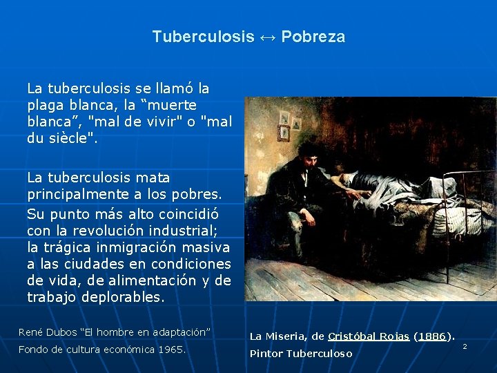 Tuberculosis ↔ Pobreza La tuberculosis se llamó la plaga blanca, la “muerte blanca”, "mal