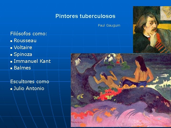 Pintores tuberculosos Paul Gauguin Filósofos como: n Rousseau n Voltaire n Spinoza n Immanuel