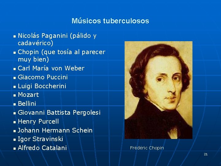 Músicos tuberculosos Nicolás Paganini (pálido y cadavérico) n Chopin (que tosía al parecer muy