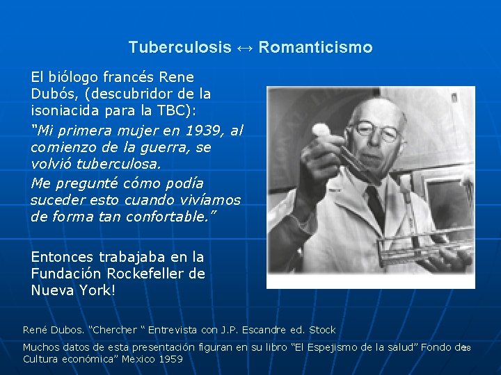 Tuberculosis ↔ Romanticismo El biólogo francés Rene Dubós, (descubridor de la isoniacida para la