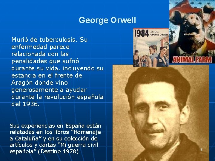 George Orwell Murió de tuberculosis. Su enfermedad parece relacionada con las penalidades que sufrió