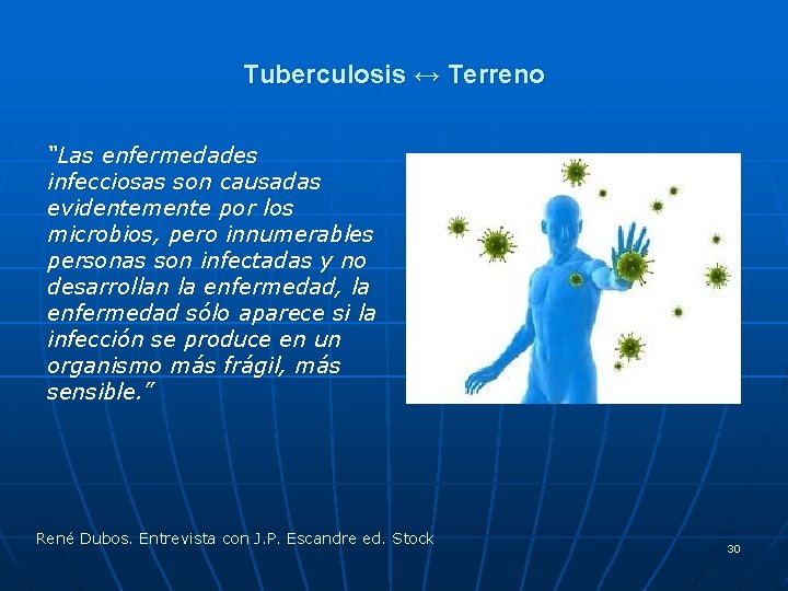 Tuberculosis ↔ Terreno “Las enfermedades infecciosas son causadas evidentemente por los microbios, pero innumerables