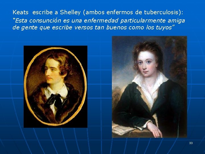 Keats escribe a Shelley (ambos enfermos de tuberculosis): “Esta consunción es una enfermedad particularmente