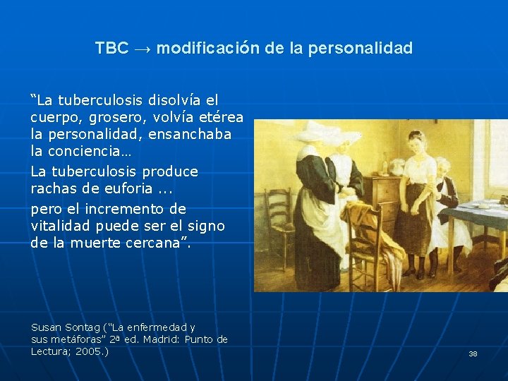 TBC → modificación de la personalidad “La tuberculosis disolvía el cuerpo, grosero, volvía etérea