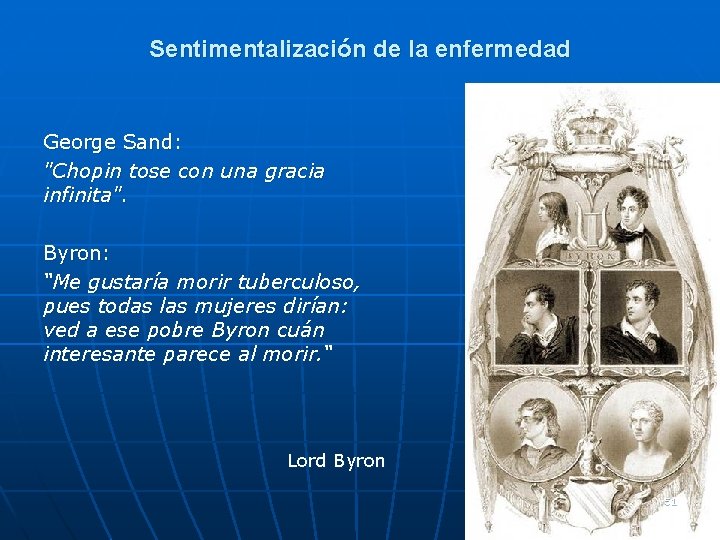 Sentimentalización de la enfermedad George Sand: "Chopin tose con una gracia infinita". Byron: “Me