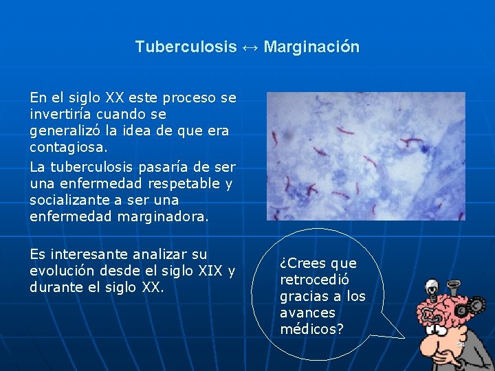 Tuberculosis ↔ Marginación En el siglo XX este proceso se invertiría cuando se generalizó