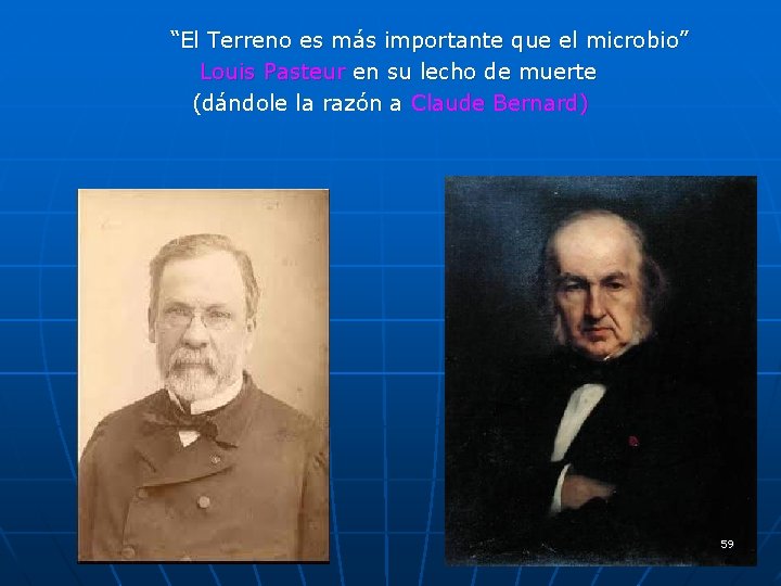 “El Terreno es más importante que el microbio” Louis Pasteur en su lecho de