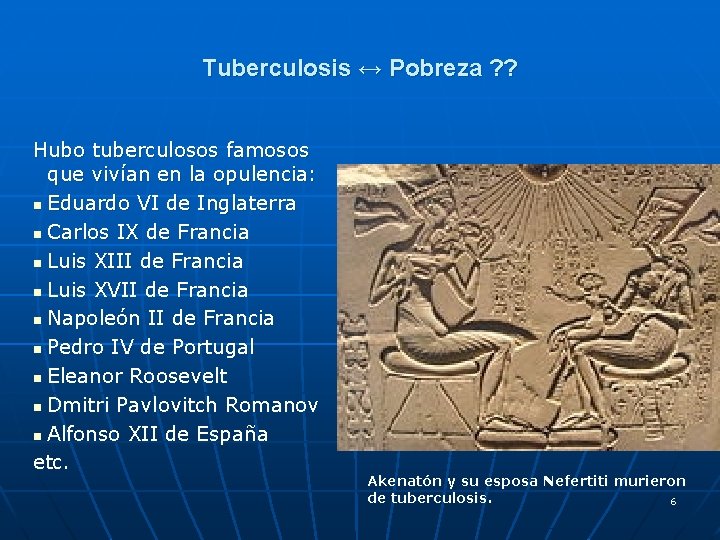 Tuberculosis ↔ Pobreza ? ? Hubo tuberculosos famosos que vivían en la opulencia: n