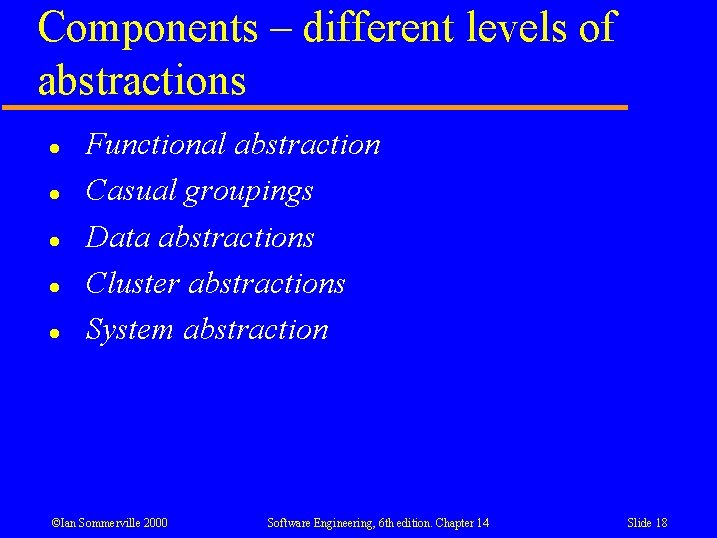 Components – different levels of abstractions l l l Functional abstraction Casual groupings Data
