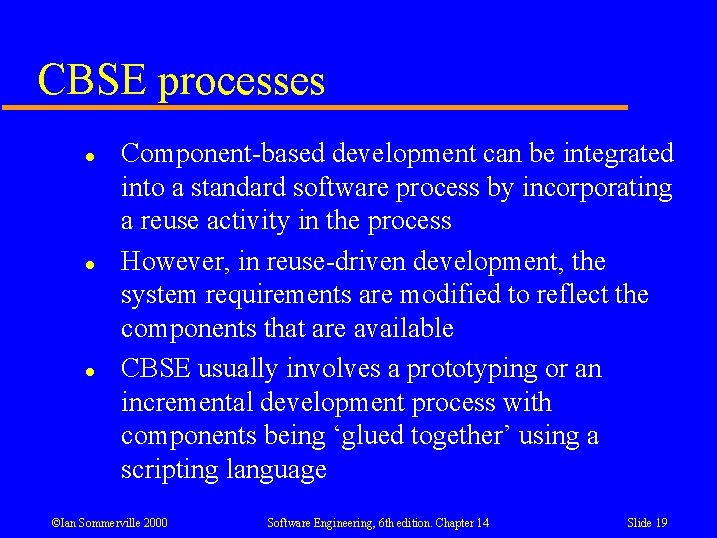 CBSE processes l l l Component-based development can be integrated into a standard software