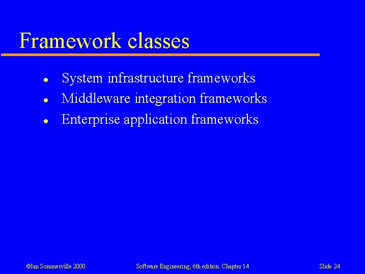Framework classes l l l System infrastructure frameworks Middleware integration frameworks Enterprise application frameworks